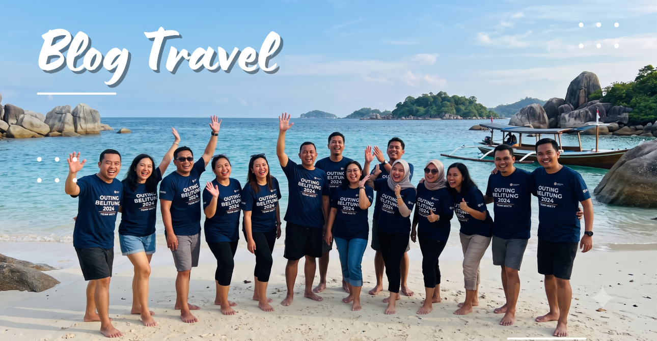 Panduan Outing Belitung Terbaik Seru, Kompak, dan Berkesan!